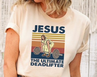 The Ultimate Deadlifter Sweatshirt, Fitness Lover Christians Gift, Funny Weightlifting Jesus Tshirts, Sarcastic Faith Shirt, Gym lover Gift