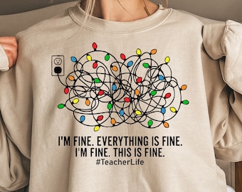 Christmas Lights I'm Fine Everything Is Fine Teacher Life Shirt, Christmas Teacher Sweatshirt Teacher Christmas Gift, Tangled Xmas Light Tee
