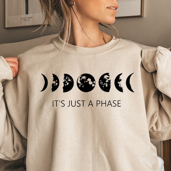 It's Just A Phase Moon Shirt, Moon Phase Sweatshirt, Graphic Moon Shirt, Astrology Shirt, astronomy Shirt, Novelty Shirt, Moon Hoodie gift