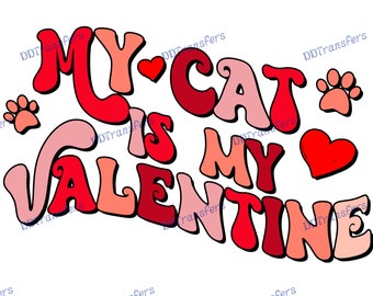 My Cat is my Valentine - Ready to Press - DTF Transfer