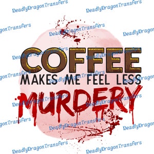 May include: A pink watercolour background with blood-red splatters and the text "COFFEE MAKES ME FEEL LESS MURDERY" in gold and brown lettering.