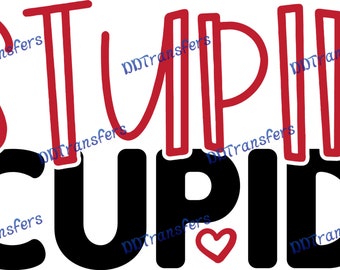 Valentine(1)- Stupid Cupid - Ready to Press - DTF Transfer