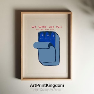 David Shrigley - We Were Like This, Quirky Wall Art, Pop Art Decor, Funny Poster, Contemporary Home Gallery, Humorous Decor