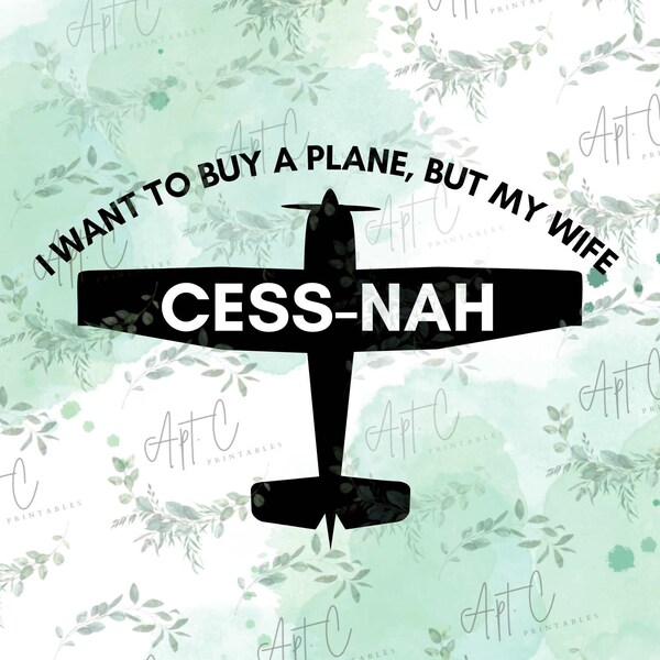 I Want To Buy a Plane, but My Wife CESS-NAH PNG, airplane clipart, pilot png jpg, small plane digital file, pilot humor png, airplane png