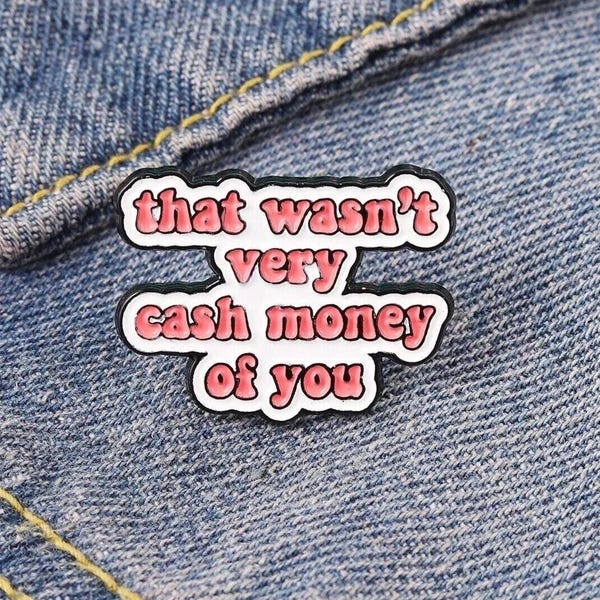 Funny Enamel Pin: That Wasn't Very Cash Money of You