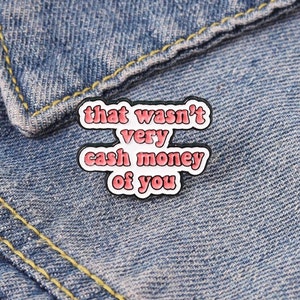 That Wasn't Very Cash Money of You Enamel Pin, Funny Quotes Pin, Gifts For Her, Pin Gifts, Funny Sayings Pins, Cute Enamel Pins, Lapel Pin