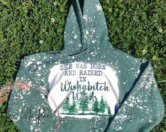 Born And Raised In Wishabitch Woods, Bleached sweatshirt, Women's Sweatshirt, Bleached Sweatshirt for Women, Funny Sweatshirts, Cute Hoodie