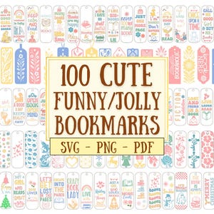 May include: A collection of 100 cute and funny bookmarks with various designs and quotes. The bookmarks are in different colors and shapes, with floral, book-related, and inspirational themes. The image includes the text "100 CUTE FUNNY/JOLLY BOOKMARKS SVG - PNG - PDF."