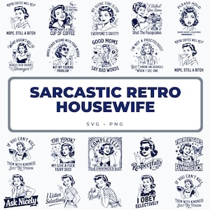 May include: A collection of dark blue graphic illustrations featuring retro-style women with various sarcastic quotes. The central text reads SARCASTIC RETRO HOUSEWIFE SVG PNG. Each individual design depicts a different character with unique phrases.