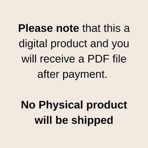 May include: Text on a white background that reads: "Please note that this a digital product and you will receive a PDF file after payment. No Physical product will be shipped."