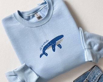 Embroidered Whale Sweatshirt, All Is Whale Crewneck, Ocean Shirt