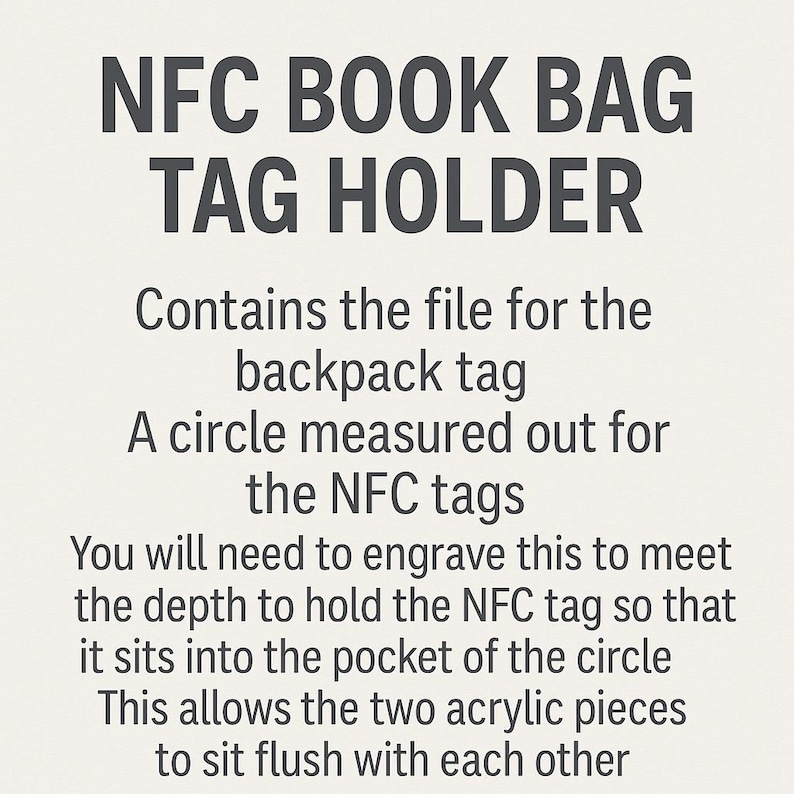 May include: Text on a light background reads "NFC BOOK BAG TAG HOLDER." The text below describes the file for the backpack tag, a circle for NFC tags, and instructions for engraving to hold the tag.