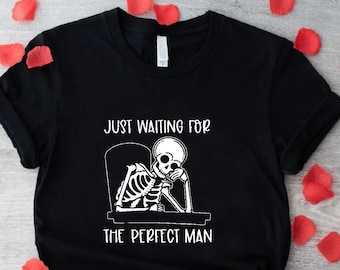 Sarcastic Valentine Shirt, Funny Single Shirt, Single Life Shirt, Single Valentine Shirt, Just Waiting For The Perfect Man, Singles Gift