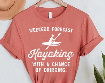 Funny Kayak Shirt, Kayaking Gift, Adventure Shirt, Kayak Lover Gift, Kayaking Shirt, Weekend Forecast Kayaking With a Chance of Drinking