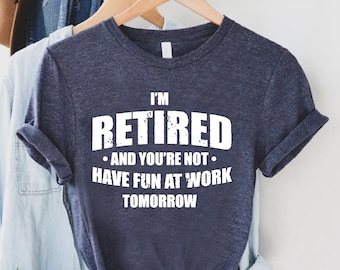 Funny Retirement T-Shirt, I'm Retired Shirt, Retirement Gifts for Women and Men, Retirement Party Tee, Gift for Grandma, Retirement T-Shirt