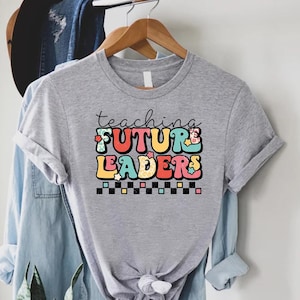 Teaching Future Leaders T-Shirt, Teacher Shirt, Teacher Life Shirt, Gift for Teacher, New Teacher Gift, Motivational Teacher, Teaching Shirt
