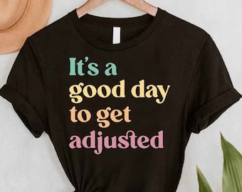 Chiropractic Gift, It's a Great Day to Get Adjusted Shirt, Chiropractic Humor Shirt, Chiropractic Shirt, Chiropractor Grad Gift, Chiro Crew