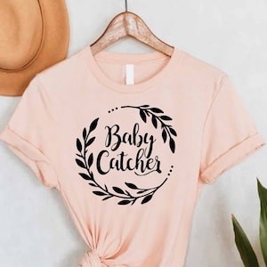 Baby Catcher Shirt, Midwife Gift, Funny Midwife Shirt,Birth Worker Tee, Labor And Delivery Gift, Midwife Appreciation Gift, Midwifery Gifts