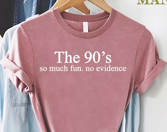 Funny 90s Shirt, 90s Gift Shirt, 90s Throwback Shirts, 90s Graphic Tee, Old Funny Day Shirts, Sarcastic Shirt, So Much Fun No Evidence