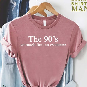Funny 90s Shirt, 90s Gift Shirt, 90s Throwback Shirts, 90s Graphic Tee, Old Funny Day Shirts, Sarcastic Shirt, So Much Fun No Evidence Bild 1