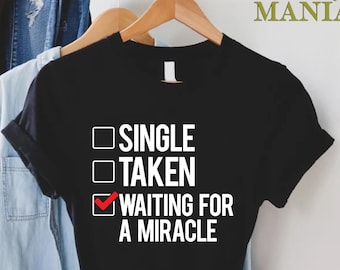Funny Single Shirt,Single Friend Gift,Sarcastic Valentines Day Shirt,Single Taken Shirt,Singles Day Shirt,Still Single Shirt,Singles Gift