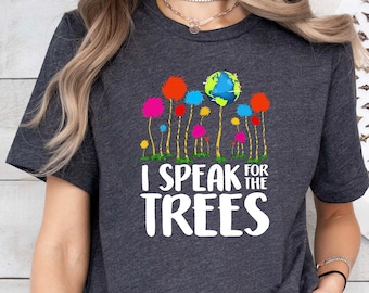 I Speak For The Trees Shirt,Nature Lover Shirt,Earth Day Awareness Shirt,Reading Day Tee,Biologist Shirt,Environmentalist Gift,Student Shirt
