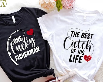 Valentine Matching Shirt, Couples Shirt, One Lucky Fisherman Shirt, Best Catch Of His Life Shirt, Fishing Couple Shirt, Valentines Day Gift