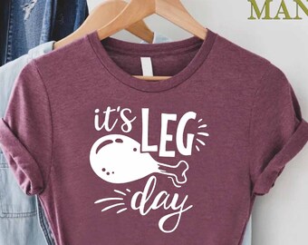 It's a Leg Day Shirt, Thanksgiving Shirt, Funny Thanksgiving Dinner Shirt, Food Lover Thanksgiving Gift, Gobble Shirt, Thanksgiving Outfit