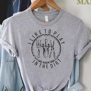 Garden Shirt,I Like To Play In The Dirt Shirt,Garden Gift,Garden Lover Tee,Gift for Gardener,Garden Dad Tee,I Garden Tshirt,Botanical Shirt