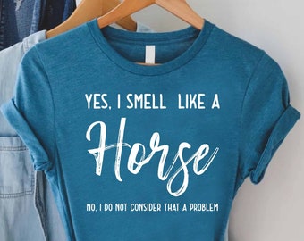 Funny Horse Shirt, Horse Rider Gift, Yes I Smell Like A Horse, Horse Riding Shirt, Horse Lover Shirt, Horse Barrel Shirt, Horse Farm Shirt