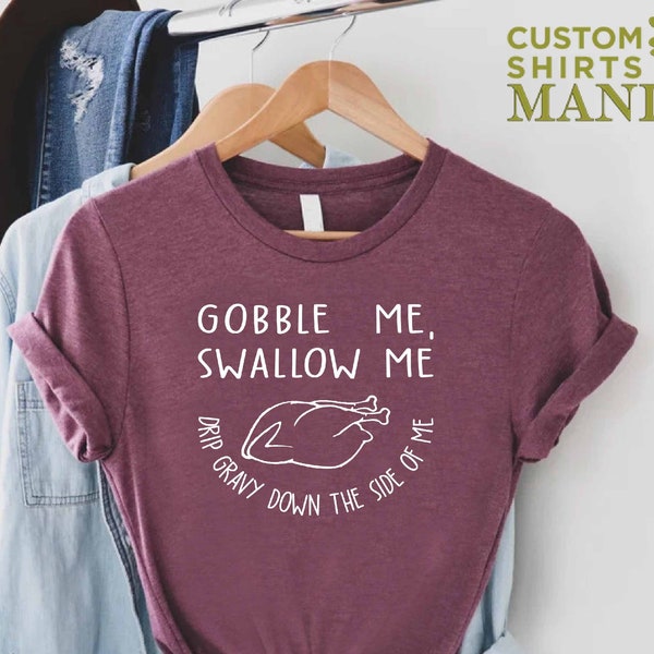 Gobble Me Swallow Me Shirt, Funny Turkey Shirt, Thanksgiving Dinner Shirt, Thanksgiving Crew Shirt, Gobble Shirt, Gobble Turkey Shirt