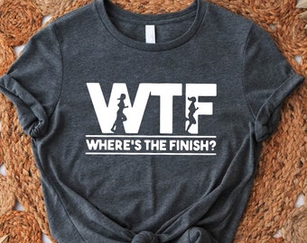 WTF Where's The Finish Shirt,Funny Running Shirt Women, Global Running Day, Marathon Shirt, Marathon Winner Tee, Gifts For Runner, Run Shirt