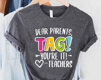 Dear Parents Tag You're It Love The Teachers Shirt, Gift For Teacher, Back To School Shirt, First Day of School, Teacher Appreciation Gift