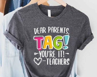 Dear Parents Tag You're It Love The Teachers Shirt, Gift For Teacher, Back To School Shirt, First Day of School, Teacher Appreciation Gift