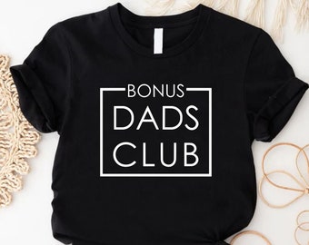 Bonus Dads Club Shirt, Step Dad Gift Shirt, Bonus Dad Gift, Super Bonus Dad T Shirt, step Father Shirt, Daughter Dad Gifts, Fathers Day Gift