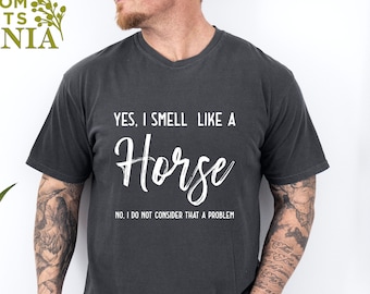 Yes I Smell Like A Horse Comfort Colors Shirt, Farm Lover Shirt, Horse Rider Gift, Funny Horse Shirt, Horse Girl Shirt, Horse Gifts For Men