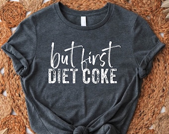 But First Diet Coke Shirt, Diet Coke Shirt, Funny Quotes Shirt, Diet Coke Saying Tee,Diet Coke Addict Shirt,Diet Coke Gift,Diet Coke T Shirt