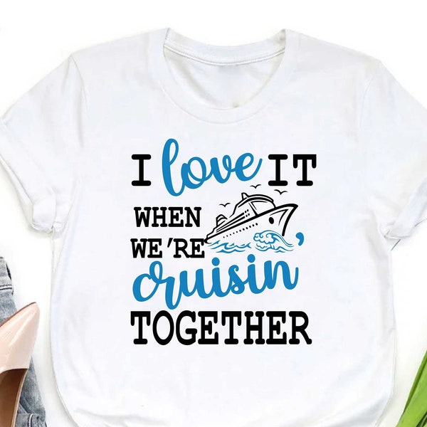 I Love it When We're Cruisin Together Shirt, Matching Cruise Shirts, Couples Cruise, Family Cruise Shirt, Honeymoon Shirt, Cruise Crew Shirt