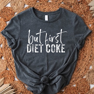 But First Diet Coke Shirt, Diet Coke Shirt, Funny Quotes Shirt, Diet Coke Saying Tee,Diet Coke Addict Shirt,Diet Coke Gift,Diet Coke T Shirt