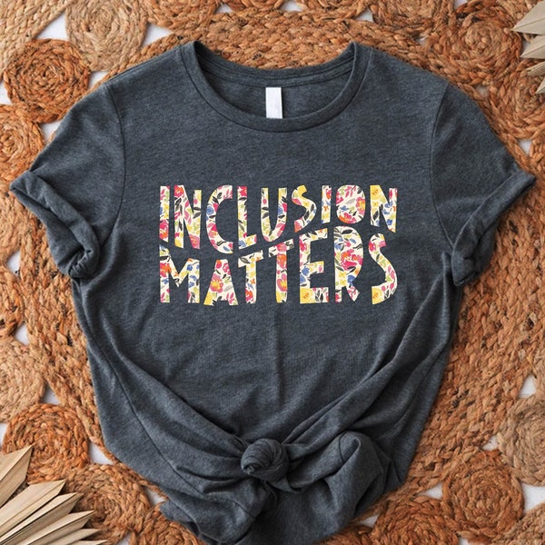 Inclusion Matters, Special Education Shirt, Mindfulness Shirts, Autism Awareness, Inclusion Teacher Shirt, Neurodiversity Tee,Dysleixa Shirt