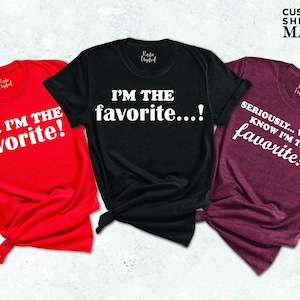I&#39;m The Favorite Shirt,Funny Family Matching Tee, Custom Family Shirts,Family Shirts,Funny Adult Sibling Matching Shirts,Sarcastic Matching