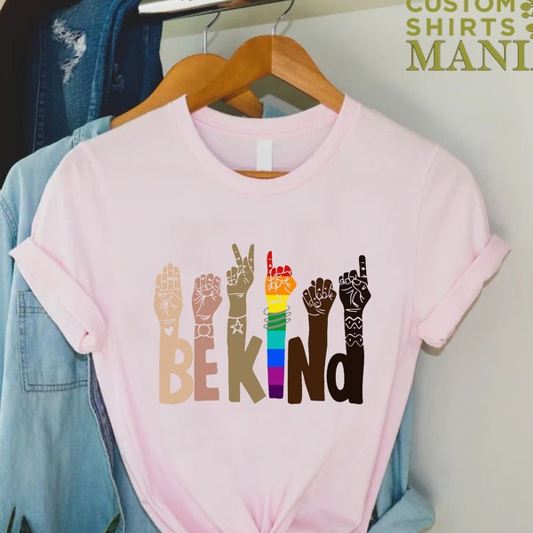 Be Kind Sign Language Shirt, LGBT Shirt, Anti-Racism Shirt, Equality Shirt, Kindness Shirt,  LGBT Pride Shirt, Be Kind Rainbow Shirt