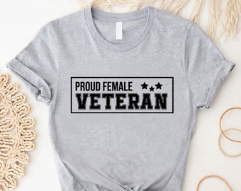 Proud Female Veteran Shirt, Gift for Veterans, American Shirt, Soldier Shirt, Strong Women Shirt, Veterans Shirt,Feminist Gifts,Memorial Day