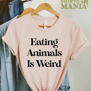 Veganism Shirt, Eating Animals Is Weird, Vegan T-shirt, Vegan Gift For Her, Womens Vegan Shirt, Vegan Vibes Shirt, Vegan Graphic Tee