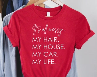 Its All Messy Shirt, Messy Mom Life Shirt, Funny Mom Shirt, Mothers Day Gift, Funny Women's Shirt, Working Mom Gift,Mom Birthday Gift