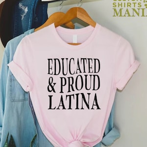 Educated and Proud Latina T-Shirt, Latina Woman Shirt, Latina Shirt, Spanish Mom Gift, Latina Feminist, Spanish Shirt, Latina Power
