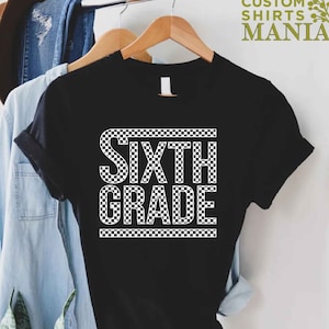 6th Grade Teacher T-Shirt, Sixth Grade Shirt, First Day of School, Back To School Gift, Sixth Grade Gift, Teacher Appreciation Gift