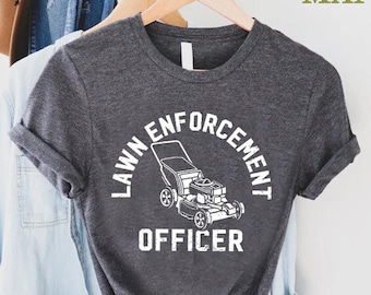 Lawn Enforcement Officer T-shirt, Fathers Day Shirt,Gardener Daddy Gift,Funny Dad Shirt, Gardener Shirt, Garden Lover Dad Tee, Dad Life Tee