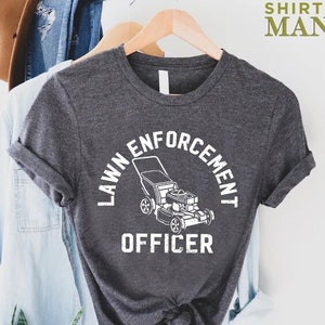 Lawn Enforcement Officer T-shirt, Fathers Day Shirt,Gardener Daddy Gift,Funny Dad Shirt, Gardener Shirt, Garden Lover Dad Tee, Dad Life Tee