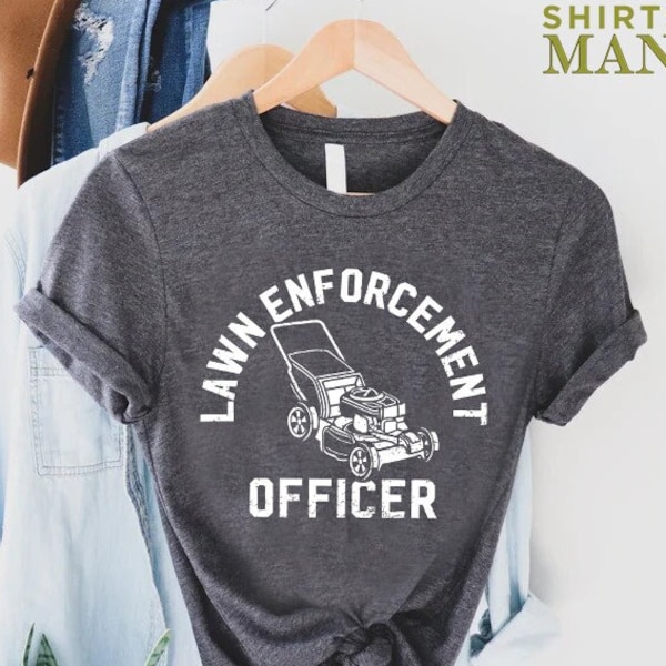 Lawn Enforcement Officer T-shirt, Fathers Day Shirt,Gardener Daddy Gift,Funny Dad Shirt, Gardener Shirt, Garden Lover Dad Tee, Dad Life Tee